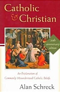 Catholic and Christian: An Explanation of Commonly Misunderstood Catholic Beliefs (Paperback, 20, Anniversary)