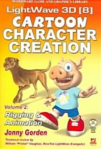 LightWave 3D 8 Cartoon Character Creation: Volume 2 Rigging & Animation [With CDROM] (Paperback)