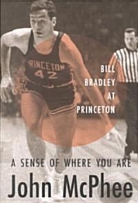 A Sense of Where You Are: Bill Bradley at Princeton (Paperback, Revised)