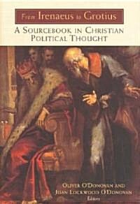 From Irenaeus to Grotius: A Sourcebook in Christian Political Thought 100-1625 (Paperback)