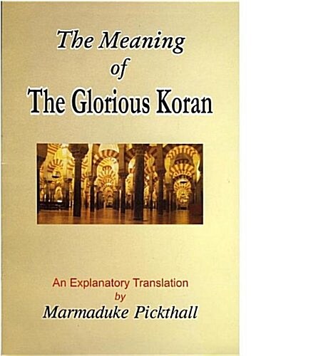 The Meaning of the Glorious Koran: An Explanatory Translation (Paperback)
