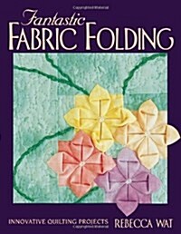 Fantastic Fabric Folding: Innovative Quilting Projects - Print on Demand Edition (Paperback)