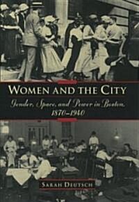 Women and the City: Gender, Space, and Power in Boston, 1870-1940 (Hardcover)