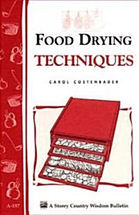 Food Drying Techniques: Storeys Country Wisdom Bulletin A-197 (Paperback)