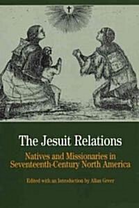 The Jesuit Relations: Natives and Missionaries in Seventeenth-Century North America (Paperback)