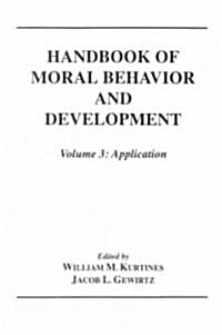 Handbook of Moral Behavior and Development: Volume 3: Application (Paperback)