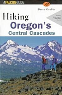 Hiking Oregons Central Cascades (Paperback, 1st)