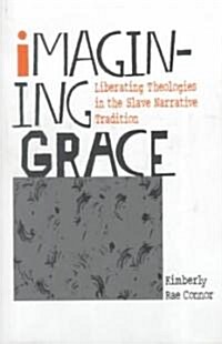 Imagining Grace: Liberating Theologies in the Slave Narrative Tradition (Hardcover)
