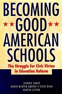 Becoming Good American Schools: The Struggle for Civic Virtue in Education Reform (Hardcover)