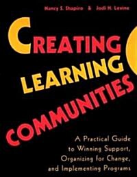 Creating Learning Communities: A Practical Guide to Winning Support, Organizing for Change, and Implementing Programs (Paperback)