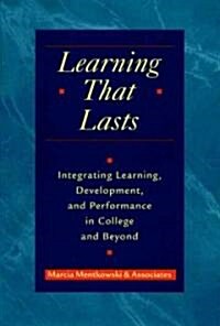 Learning That Lasts: Integrating Learning, Development, and Performance in College and Beyond (Hardcover)