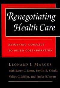 Renegotiating Health Care: Resolving Conflict to Build Collaboration (Paperback, 2)
