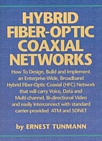 Hybrid Fiber-Optic Coaxial Networks : How to Design, Build, and Implement an Enterprise-Wide Broadband HFC Network (Paperback)