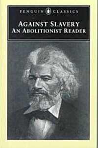 Against Slavery : An Abolitionist Reader (Paperback)