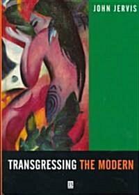 Transgressing the Modern : Explorations in the Western Experience of Otherness (Hardcover)