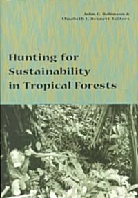 Hunting for Sustainability in Tropical Forests (Paperback)