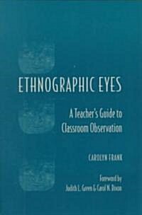 Ethnographic Eyes: A Teachers Guide to Classroom Observation (Paperback)
