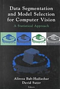 Data Segmentation and Model Selection for Computer Vision: A Statistical Approach (Hardcover, 2000)