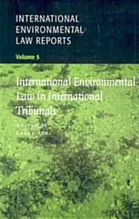 International Environmental Law Reports: Volume 5, International Environmental Law in International Tribunals (Paperback)