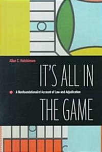 Its All in the Game: A Nonfoundationalist Account of Law and Adjudication (Hardcover)