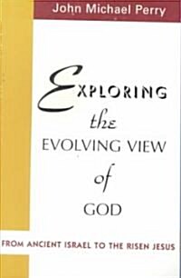 Exploring the Evolving View of God: From Ancient Israel to the Risen Jesus (Paperback)