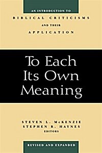 To Each Its Own Meaning, Revised and Expanded: An Introduction to Biblical Criticisms and Their Application (Paperback, Revised and Exp)