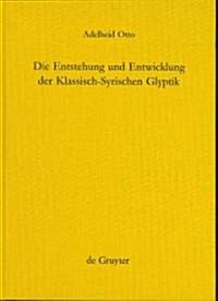 Die Entstehung Und Entwicklung Der Klassisch-Syrischen Glyptik (Hardcover)