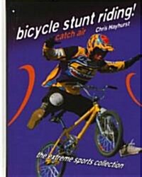 Bicycle Stunt Riding!: Catch Air (Library Binding)