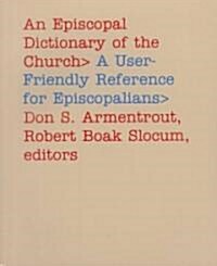 An Episcopal Dictionary of the Church: A User-Friendly Reference for Episcopalians (Paperback)