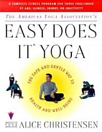 The American Yoga Associations Easy Does It Yoga : The Safe And Gentle Way To Health And Well Being (Paperback)