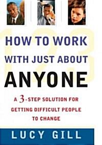 [중고] How to Work with Just about Anyone: A 3-Step Solution for Getting Difficult People to Change (Paperback, Original)