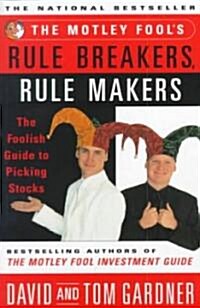 Motley Fools Rule Breakers, Rule Makers: The Foolish Guide to Picking Stocks (Paperback)