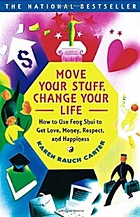 Move Your Stuff, Change Your Life : How to Use Feng Shui to Get Love, Money, Respect, and Happiness (Paperback)