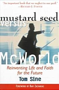 Mustard Seed Vs. McWorld: Reinventing Life and Faith for the Future (Paperback)