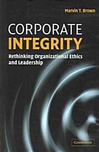 Corporate Integrity : Rethinking Organizational Ethics and Leadership (Paperback)