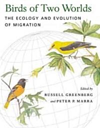 Birds of Two Worlds: The Ecology and Evolution of Migration (Hardcover)