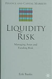 Liquidity Risk: Managing Asset and Funding Risks (Hardcover)