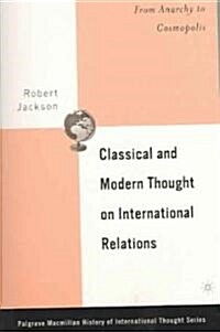 Classical and Modern Thought on International Relations: From Anarchy to Cosmopolis (Paperback)