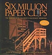 Six Million Paper Clips: The Making of a Childrens Holocaust Memorial (Paperback)