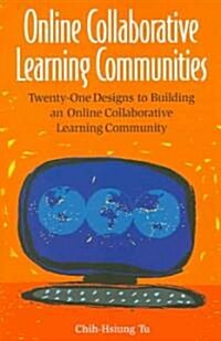 Online Collaborative Learning Communities: Twenty-One Designs to Building an Online Collaborative Learning Community (Paperback)