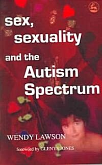 Sex, Sexuality and the Autism Spectrum (Paperback)