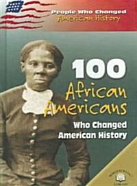 100 African Americans Who Changed American History (Library)