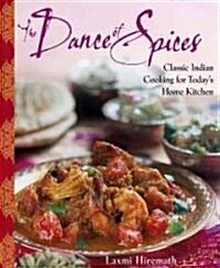 The Dance of Spices: Classic Indian Cooking for Todays Home Kitchen (Hardcover)