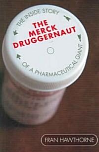 The Merck Druggernaut: The Inside Story of a Pharmaceutical Giant (Paperback)