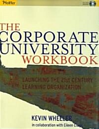 The Corporate University Workbook: Launching the 21st Century Learning Organization [With Companion Website] (Paperback, Workbook)
