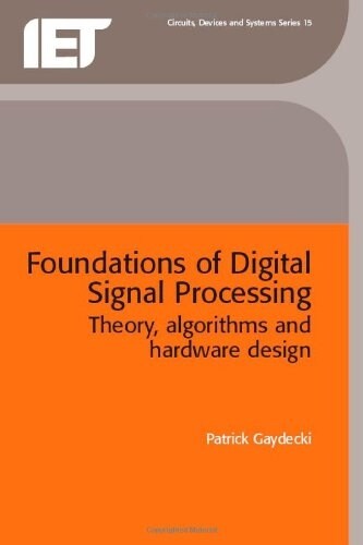 Foundations of Digital Signal Processing : Theory, algorithms and hardware design (Hardcover)