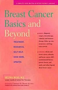 Breast Cancer Basics and Beyond: Treatments, Resources, Self-Help, Good News, Updates (Paperback)