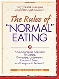 The Rules of Normal Eating: A Commonsense Approach for Dieters, Overeaters, Undereaters, Emotional Eaters, and Everyone in Between! (Paperback)