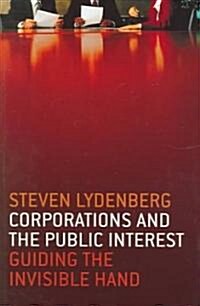Corporations and the Public Interest: Guiding the Invisible Hand (Hardcover)