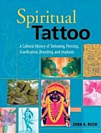 Spiritual Tattoo: A Cultural History of Tattooing, Piercing, Scarification, Branding, and Implants (Paperback)
